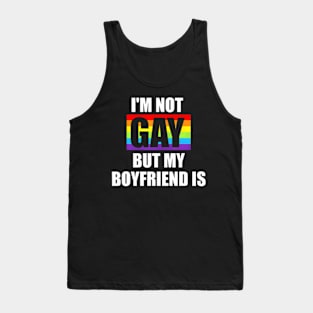 Im Not Gay But My Boyfriend Is LGBT-Q  Gay Pride Tank Top